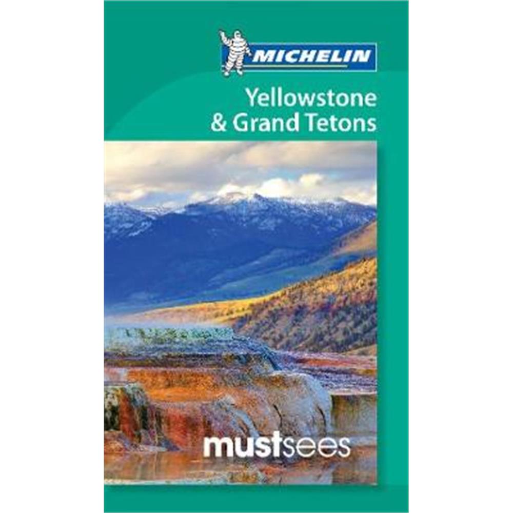 Yellowstone and Grand Tetons - Michelin Must Sees (Paperback)